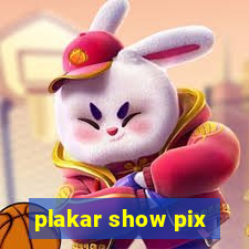 plakar show pix